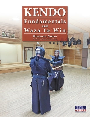 Kendo - Fundamentals and Waza to Win by Hirakawa, Nobuo