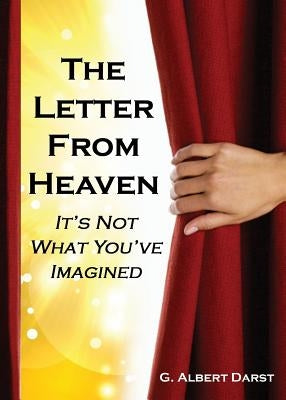 The Letter from Heaven: It's Not What You've Imagined by Darst, G. Albert