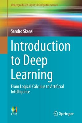 Introduction to Deep Learning: From Logical Calculus to Artificial Intelligence by Skansi, Sandro