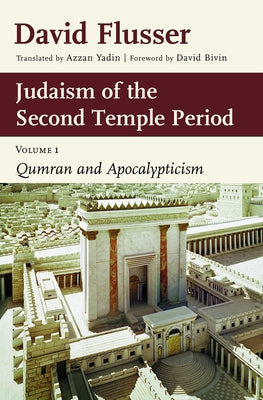 Judaism of the Second Temple Period: Qumran and Apocalypticism, Vol. 1 by Flusser, David