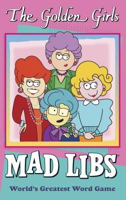 The Golden Girls Mad Libs: World's Greatest Word Game by Yacka, Douglas