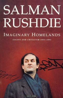 Imaginary Homelands: Essays and Criticism 1981-1991 by Rushdie, Salman