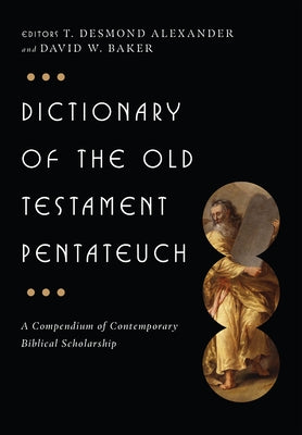 Dictionary of the Old Testament: Pentateuch: A Compendium of Contemporary Biblical Scholarship by Alexander, T. Desmond