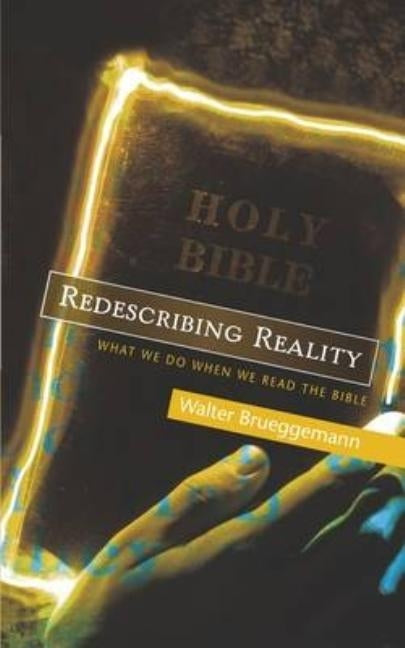 Redescribing Reality: What We Do When We Read the Bible by Brueggemann, Walter