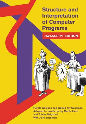 Structure and Interpretation of Computer Programs: JavaScript Edition by Abelson, Harold