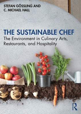 The Sustainable Chef: The Environment in Culinary Arts, Restaurants, and Hospitality by G&#246;ssling, Stefan