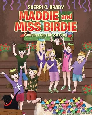 Maddie and Miss Birdie: Cousins Can Be So Cool by Brady, Sherri C.