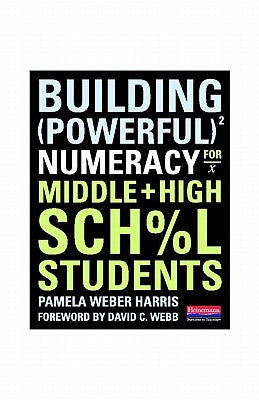 Building Powerful Numeracy for Middle and High School Students by Harris, Pamela Weber
