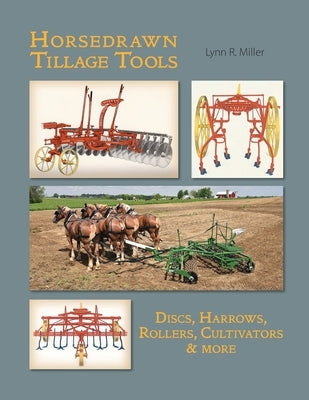 Horsedrawn Tillage Tools by Miller, Lynn R.