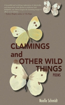 Claimings and Other Wild Things by Schmidt, Noelle