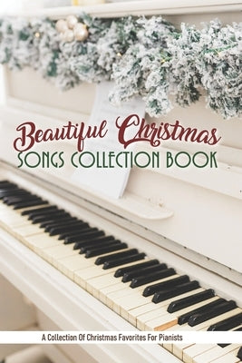 Beautiful Christmas Songs Collection Book: A Collection Of Christmas Favorites For Pianists: Piano Book by Belsky, Adrian