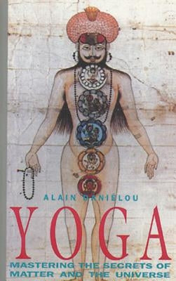 Yoga: Mastering the Secrets of Matter and the Universe by Dani&#233;lou, Alain