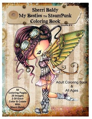 Sherri Baldy My-Besties Steampunk Coloring Book: A coloring book for Adults and all ages. Color up some of Sherri Baldy's fan favorites Steampunk Best by Baldy, Sherri