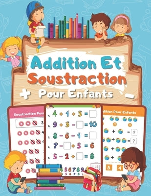 Additions et Soustractions pour enfants: CAHIER DE CALCUL GS CP CE1 jeux et exercices de Mathématiques pour apprendre le calcul - 5 ans - Tout en Coul by Maths, R. Z.