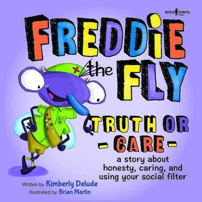 Freddie the Fly: Truth or Care: A Story about Honesty, Caring, and Using Your Social Filtervolume 5 by Delude, Kimberly