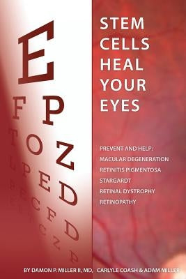 Stem Cells Heal Your Eyes: Prevent and Help: Macular Degeneration, Retinitis Pigmentosa, Stargardt, Retinal Distrophy, and Retinopathy. by Coash Ma, Carlyle