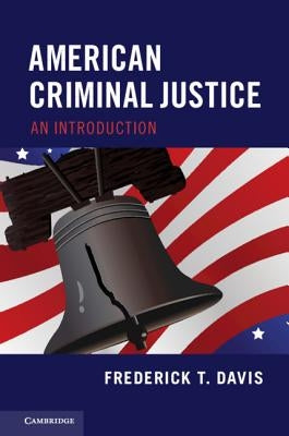 American Criminal Justice: An Introduction by Davis, Frederick T.