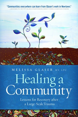 Healing a Community: Lessons for Recovery After a Large-Scale Trauma by Glaser, Melissa