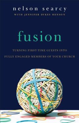 Fusion: Turning First-Time Guests Into Fully Engaged Members of Your Church by Searcy, Nelson