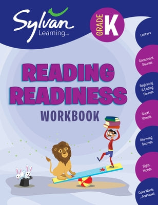 Kindergarten Reading Readiness Workbook: Letters, Consonant Sounds, Beginning and Ending Sounds, Short Vowels, Rhyming Sounds, Sight Words, Color Word by Sylvan Learning