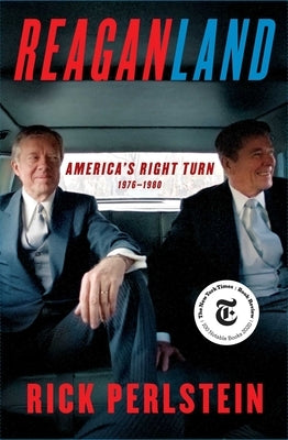 Reaganland: America's Right Turn 1976-1980 by Perlstein, Rick