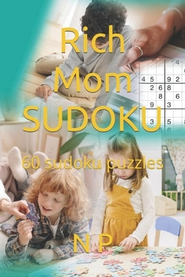 Rich Mom SUDOKU: 60 sudoku puzzles by P, N. M.