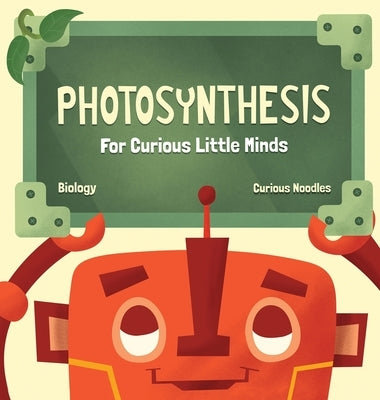 Photosynthesis: For Curious Little Minds by Noodles, Curious