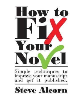 How to Fix Your Novel by Alcorn, Steve