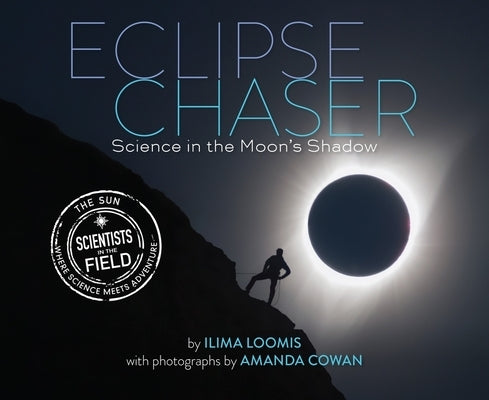 Eclipse Chaser: Science in the Moon's Shadow by Loomis, Ilima