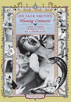 On Jack Smith's Flaming Creatures: (And Other Secret-Flix of Cinemaroc) by Smith, Jack