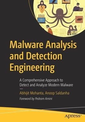 Malware Analysis and Detection Engineering: A Comprehensive Approach to Detect and Analyze Modern Malware by Mohanta, Abhijit