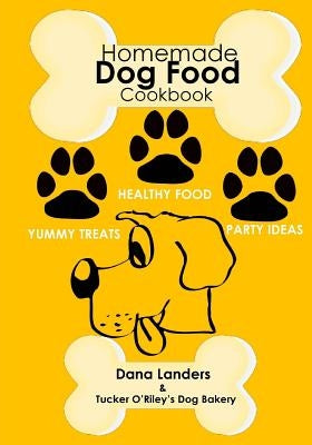 Homemade Dog Food Cookbook: Nutritious Dog Food Recipe Book: Healthy Easy Homemade Dog Food and Treat Recipes by Landers, Dana