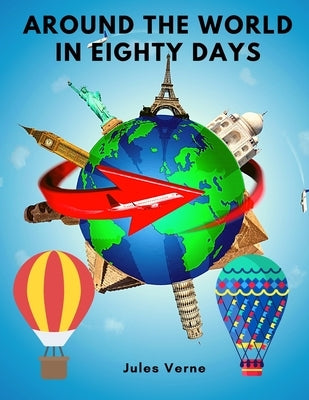 Around the World in Eighty Days: Amazingly Awesome and Complex Characters oj Jules Verne's World by Jules Verne