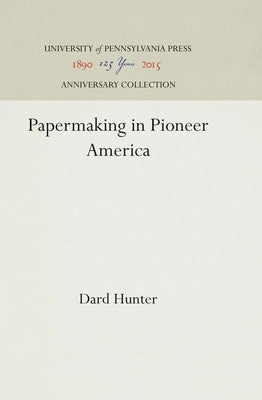 Papermaking in Pioneer America by Hunter, Dard