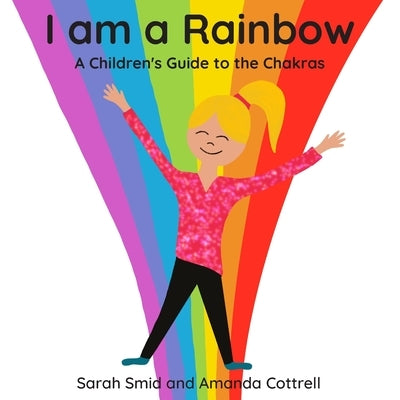 I am a Rainbow: A Children's Guide to the Chakras by Cottrell, Amanda