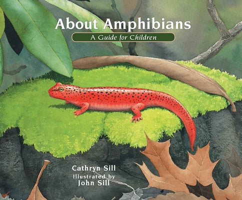 About Amphibians: A Guide for Children by Sill, Cathryn