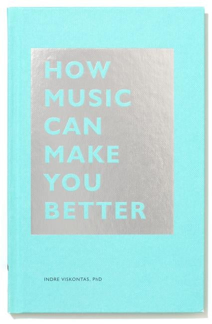 How Music Can Make You Better by Viskontas, Indre