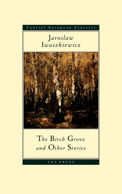 The Birch Grove and Other Stories by Iwaszkiewicz, Jaroslaw