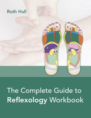 The Complete Guide to Reflexology Workbook by Hull, Ruth