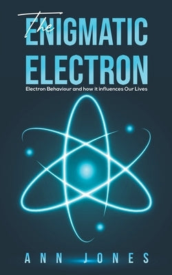 The Enigmatic Electron by Jones, Ann
