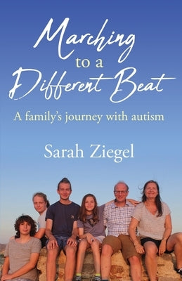 Marching to a Different Beat: A family's journey with autism by Ziegel, Sarah Jane