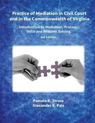 Practice of Mediation in Civil Court and in the Commonwealth of Virginia: Introduction to Mediation, Process, Skills and Problem Solving - 3rd Edition by Struss, Pamela K.