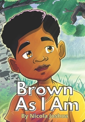 Brown As I Am: A Powerful Rhyming Story For Brown Boys Age 0-8 About Being Brave In A Changing World. by Baxter, Tevin