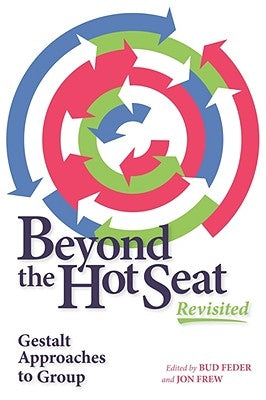 Beyond the Hot Seat Revisited: Gestalt Approaches to Group by Feder, Bud