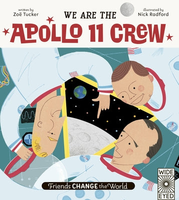 Friends Change the World: We Are the Apollo 11 Crew by Tucker, Zo&#235;