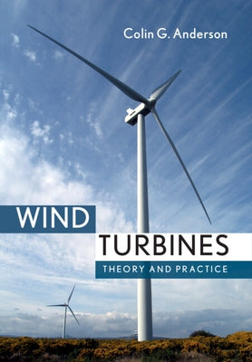 Wind Turbines: Theory and Practice by Anderson, Colin