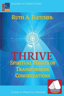 Thrive: Spiritual Habits of Transforming Congregations by Fletcher, Ruth A.