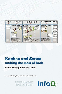 Kanban and Scrum - Making the Most of Both by Kniberg, Henrik