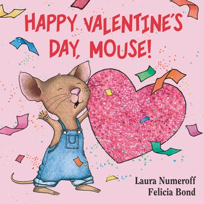 Happy Valentine's Day, Mouse!: A Valentine's Day Book for Kids by Numeroff, Laura Joffe