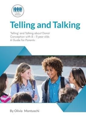 Telling and Talking 8-11 Years - A Guide for Parents by Donor Conception Network